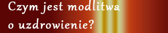 czym jest modlitwa o uzdrowienie